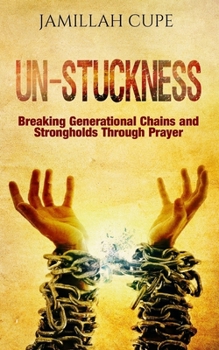 Paperback Un-Stuckness: Breaking Generational Chains and Strongholds Through Prayer Book