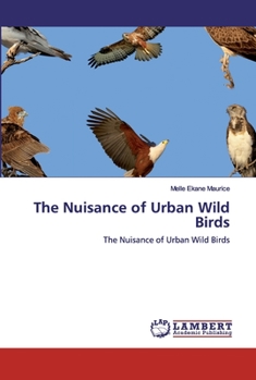The Nuisance of Urban Wild Birds: The Nuisance of Urban Wild Birds