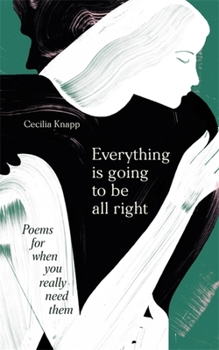 Hardcover Everything Is Going to Be All Right: Poems for When You Really Need Them Book