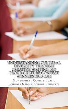 Paperback Understanding Cultural Diversity through Creative Writing: My Proud Culture Contest Winners 2010-2011 Book