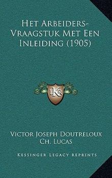 Paperback Het Arbeiders-Vraagstuk Met Een Inleiding (1905) [Dutch] Book