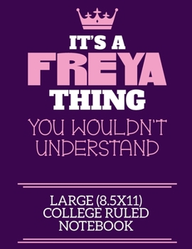 Paperback It's A Freya Thing You Wouldn't Understand Large (8.5x11) College Ruled Notebook: A cute notebook or notepad to write in for any book lovers, doodle w Book