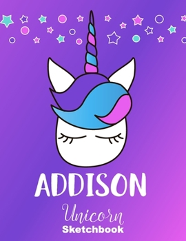 Addison Sketchbook: Cute Unicorn Personalized First Name Sketch Book for Drawing, Sketching, Journaling, Doodling and Making Notes. Pink and Trendy, ... Kids, Teens, Children. Hobby Activity Diary