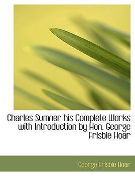 Paperback Charles Sumner His Complete Works with Introduction by Hon. George Frisbie Hoar Book