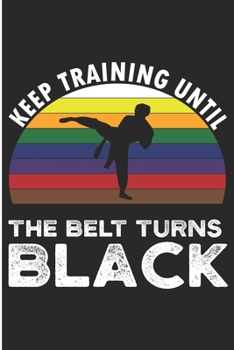 Paperback Keep Training Until The Belt turns Black: Taekwondo Gift Blank Lined Notebook Book