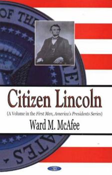 Hardcover Citizen Lincoln (FIRST MEN, AMERICA'S PRESIDENTS SERIES) Book