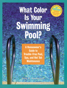 Paperback What Color Is Your Swimming Pool?: A Homeowner's Guide to Trouble-Free Pool, Spa, and Hot Tub Maintenance Book