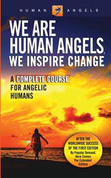 Paperback We Are Human Angels, We Inspire Change: A Complete Course for Angelic Humans Book