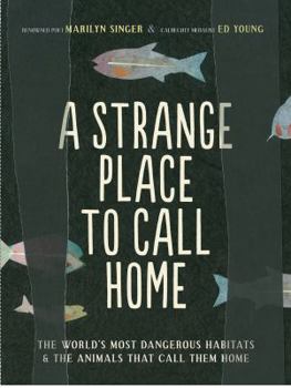 Paperback A Strange Place to Call Home: The World's Most Dangerous Habitats & the Animals That Call Them Home Book