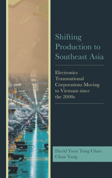 Hardcover Shifting Production to Southeast Asia: Electronics Transnational Corporations Moving to Vietnam since the 2000s Book