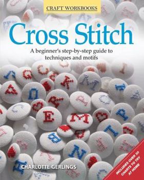 Paperback Cross Stitch: A Beginner's Step-By-Step Guide to Techniques and Motifs Book