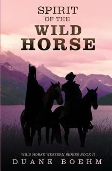 Spirit of the Wild Horse - Book #2 of the Wild Horse Westerns