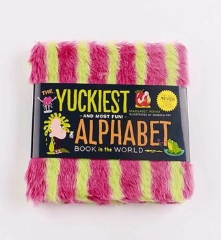 Board book The Yuckiest Alphabet Book in the World: Everything Icky, Slimy, Messy, and Gooey from A to Z! Book