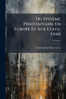 Paperback Du Système Pénitentiaire En Europe Et Aux Etats-Unis; Volume 2 [French] Book