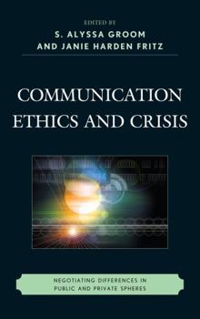 Communication Ethics and Crisis: Negotiating Differences in Public and Private Spheres - Book  of the Communication Studies