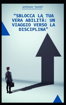 Paperback "Sblocca La Tua Vera Abilità: Un Viaggio Verso La Disciplina" [Italian] Book