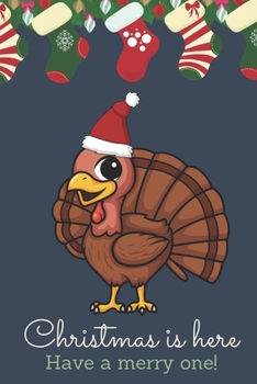 Christmas Is Here Have A Merry One: Festive Kawaii Chibi Turkey Dressed Up Like Santa with a Red White Hat. Holiday Stockings and Ornaments Notebook Cover. Great Journal Gift or Stocking Stuffer for C