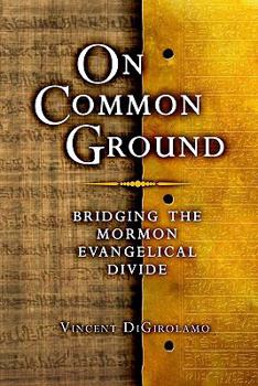 Paperback On Common Ground: Bridging the Mormon Evangelical Divide Book