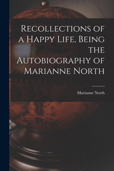 Paperback Recollections of a Happy Life, Being the Autobiography of Marianne North Book