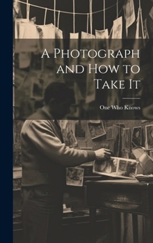 Hardcover A Photograph and How to Take It Book