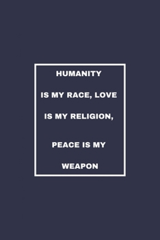 Paperback Humanity Is My Race, Love Is My Religion, Peace Is My Weapon: / School Composition Writing Book / 6" x 9" / 120 pgs. / College Ruled / Paperback Lined Book