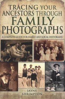 Tracing Your Ancestors Through Family Photographs: A Complete Guide for Family and Local Historians - Book  of the Tracing Your Ancestors