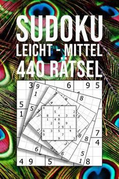 SUDOKU Leicht - Mittel - 440 R?tsel : F?r Einsteiger und Kenner , 110 Seiten Spa? in Reisegr??e Ca. DIN A5 , Pfau Feder Motiv