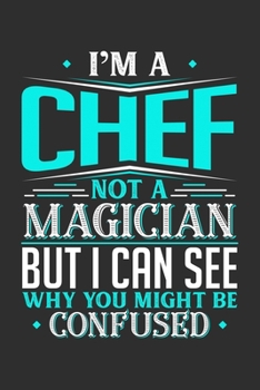 Paperback I'm A Chef Not A Magician But I can See Why You Might Be Confused: Personal Planner 24 month 100 page 6 x 9 Dated Calendar Notebook For 2020-2021 Acad Book