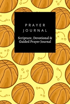 Paperback Prayer Journal, Scripture, Devotional & Guided Prayer Journal: Basketball design, Prayer Journal Gift, 6x9, Soft Cover, Matte Finish Book