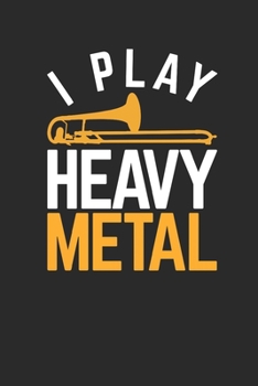 Paperback I Play Heavy Metal: Trombones Notebook, Blank Lined (6" x 9" - 120 pages) Musical Instruments Themed Notebook for Daily Journal, Diary, an Book