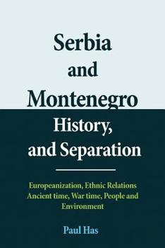 Paperback Serbia and Montenegro History, and Separation: Europeanization, Ethnic Relations Ancient time, War time, People and Environment Book