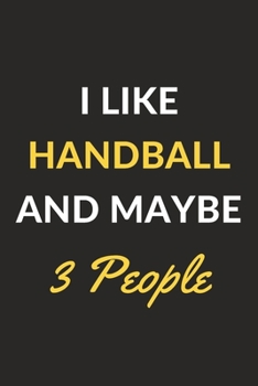 Paperback I Like Handball And Maybe 3 People: Handball Journal Notebook to Write Down Things, Take Notes, Record Plans or Keep Track of Habits (6" x 9" - 120 Pa Book