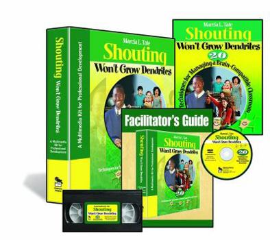 Shouting Won't Grow Dendrites: 20 Techniques for Managing a Brain-Compatible Classroom: A Multimedia Kit for Professional Development [With Video and