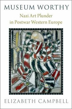 Hardcover Museum Worthy: Nazi Art Plunder in Postwar Western Europe Book