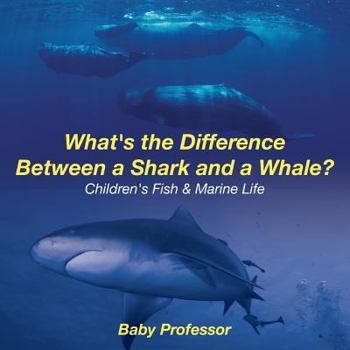Paperback What's the Difference Between a Shark and a Whale? Children's Fish & Marine Life Book