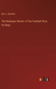 Hardcover The Rockspur Eleven: A Fine Football Story for Boys Book