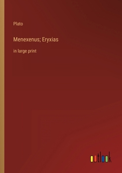 Paperback Menexenus; Eryxias: in large print Book