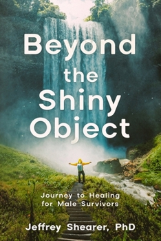 Paperback Beyond the Shiny Object: Journey to Healing for Male Survivors Book