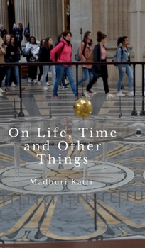 On Life, Time and Other Things