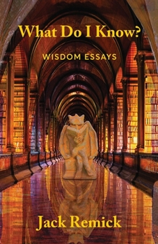 Paperback What Do I Know?: Wisdom Essays Book