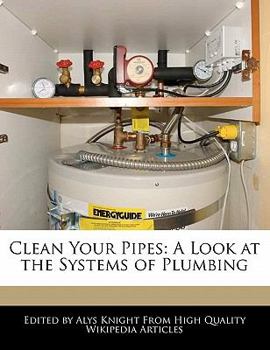 Paperback Clean Your Pipes: A Look at the Systems of Plumbing Book