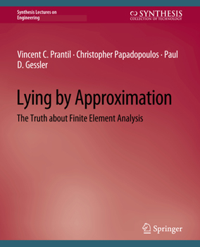 Paperback Lying by Approximation: The Truth about Finite Element Analysis Book