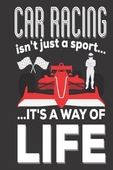 Car Racing Isn't Just A Sport It's A Way Of Life: Car Racing Gifts  for Men: Cute Blank lined Notebook Journal to Write in for Dad (fathers day gifts)