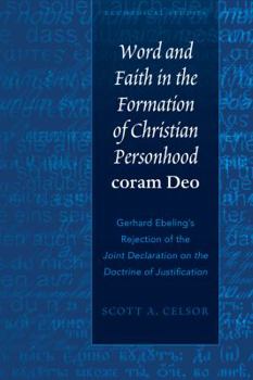 Hardcover Word and Faith in the Formation of Christian Personhood coram Deo: Gerhard Ebeling's Rejection of the Joint Declaration on the Doctrine of Justificati Book