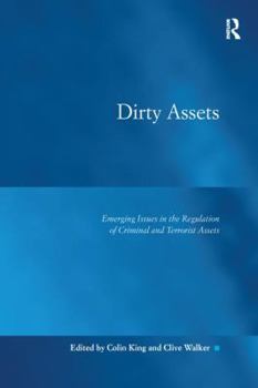 Paperback Dirty Assets: Emerging Issues in the Regulation of Criminal and Terrorist Assets. by Colin King and Clive Walker Book