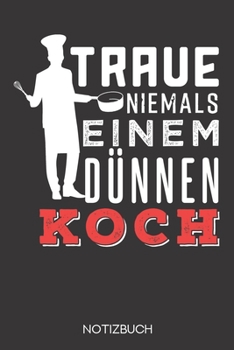 Traue niemals einem dünnen Koch: Notizbuch mit 120 Gepunkteten Seiten im Format A5 (6x9 Zoll) (German Edition)