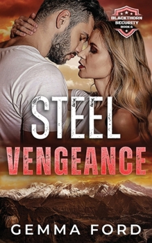 Steel Vengeance: A gripping, second-chances, enemies-to-lovers romance (Blackthorn Security) - Book #6 of the Blackthorn Security