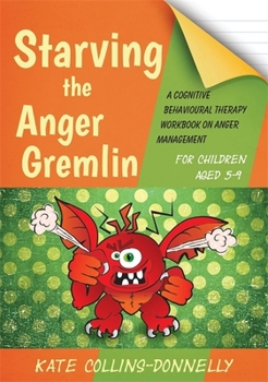 Paperback Starving the Anger Gremlin for Children Aged 5-9: A Cognitive Behavioural Therapy Workbook on Anger Management Book