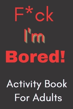 Paperback F*ck I'm Bored! Activity Book For Adults Book