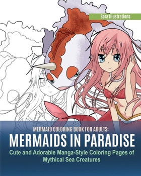 Paperback Mermaid Coloring Book for Adults: Mermaids in Paradise. Cute and Adorable Manga-Style Coloring Pages of Mythical Sea Creatures Book